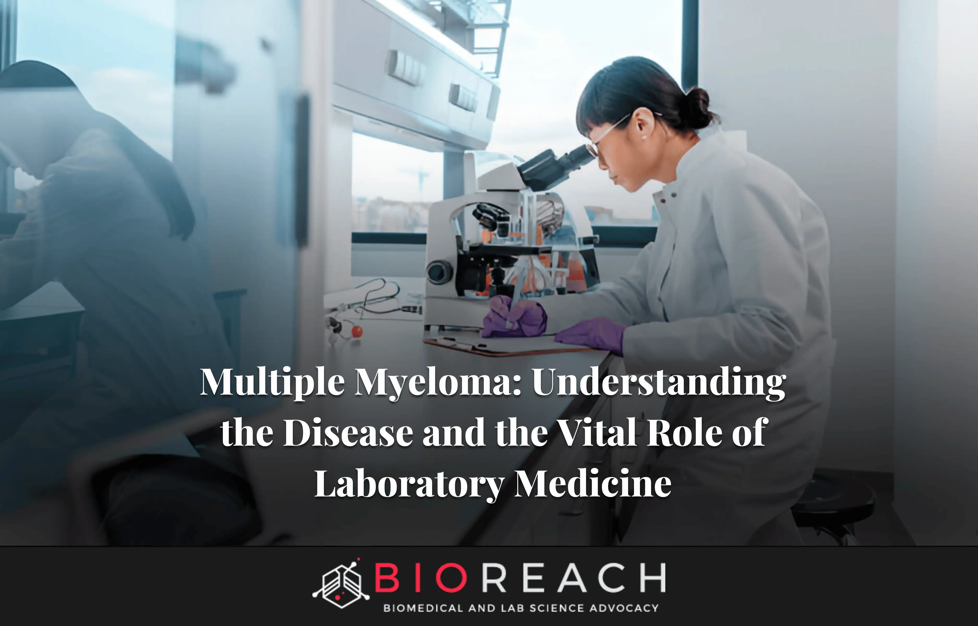 Multiple Myeloma: Understanding the Disease and the Vital Role of Laboratory Medicine